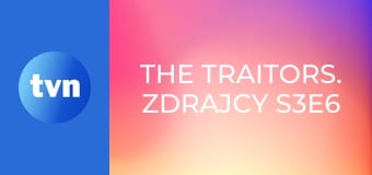 The Traitors. Zdrajcy S3E6