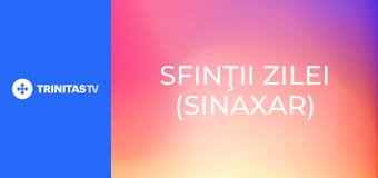 Sfinţii zilei (Sinaxar)
