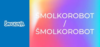 Šmolkorobot / Šmolkorobot