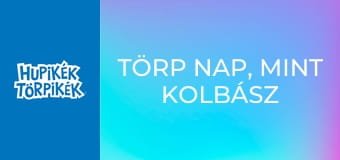 Törp nap, mint kolbász / Didergő törp