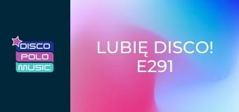 Lubię Disco! E291