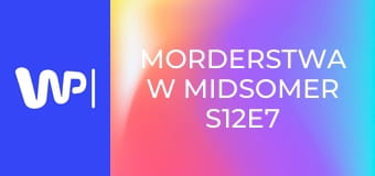 Morderstwa w Midsomer S12E7 - Wielki i dobry