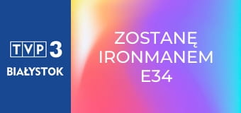 Zostanę Ironmanem E34 Zostanę Ironmanem E34