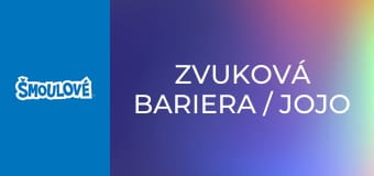 Zvuková bariera / Jojo