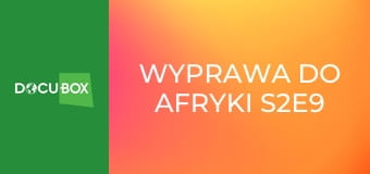 Wyprawa do Afryki S2E9