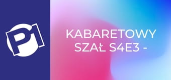 Kabaretowy szał S4E3 - Kabaret Młodych Panów