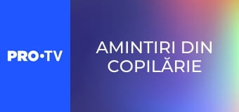 Amintiri din copilărie