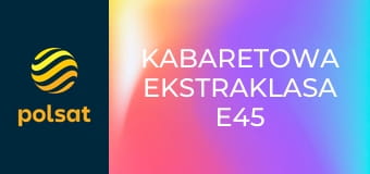 Kabaretowa Ekstraklasa E45