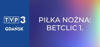 Piłka nożna: Betclic 1. Liga