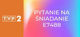 Pytanie na śniadanie E7488