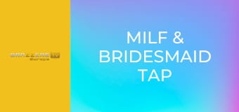 Milf & Bridesmaid Tap That Engaged Dick