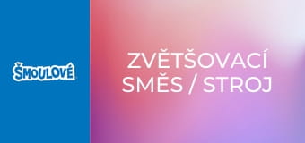 Zvětšovací směs / Stroj na šmoulení počasí