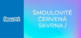 Šmoulovitě červená skvrna / Trojský taťka šmoula