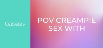 POV creampie sex with Ukrainian E88