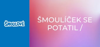 Šmoulíček se potatil / Dřevorubci a Šmoulové