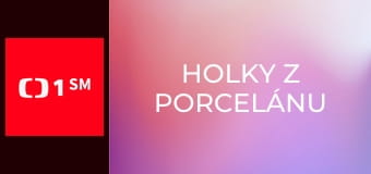 Holky z porcelánu