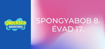 SpongyaBob 8. évad 17. rész