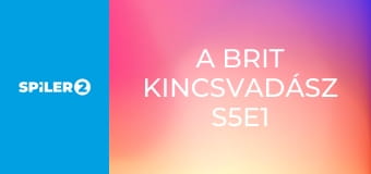 A brit kincsvadász S5E1