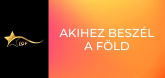 Akihez beszél a föld