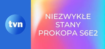 Niezwykłe Stany Prokopa S6E2