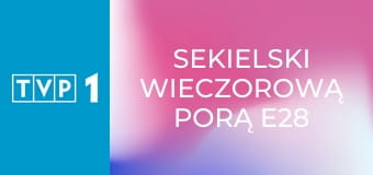 Sekielski wieczorową porą E28