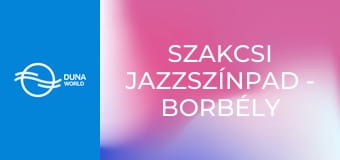 Szakcsi Jazzszínpad - BORBÉLY MŰHELY – SZAKCSI JR. TRIÓ