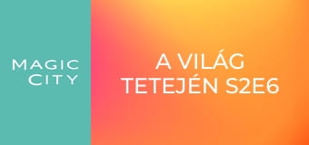 A világ tetején S2E6