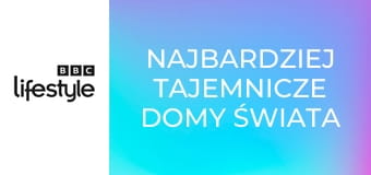 Najbardziej tajemnicze domy świata S1E7