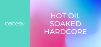 Hot oil soaked hardcore passion E425