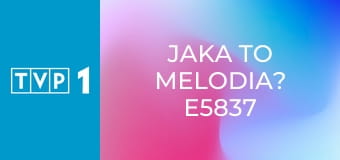 Jaka to melodia? E5837