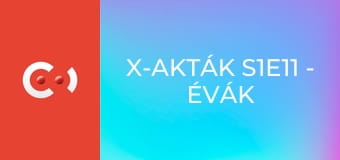 X-akták S1E11 - Évák