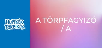 A törpfagyizó / A sármanók