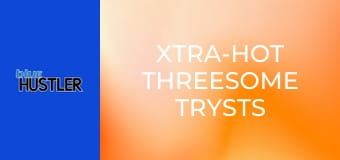 Xtra-Hot Threesome Trysts