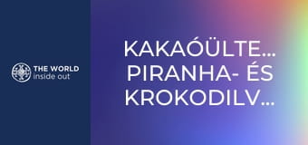 Kakaóültetvények, piranha- és krokodilvadászat. Bolívia.