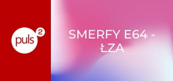 Smerfy E64 - Łza smerfa/Jak wysmerfować tęczę