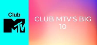 Club MTV's Big 10