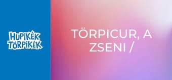 Törpicur, a zseni / Az erdő szelleme