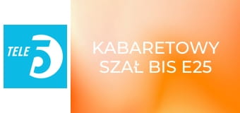 Kabaretowy szał bis E25 - Kabaret Moralnego Niepokoju