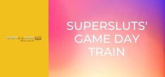 Supersluts' Game Day Train