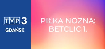 Piłka nożna: Betclic 1. Liga