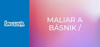 Maliar A Básnik / Maliar A Básnik
