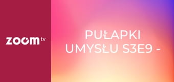 Pułapki umysłu S3E9 - Wzorce i nawyki
