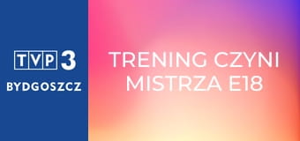 Trening czyni mistrza E18