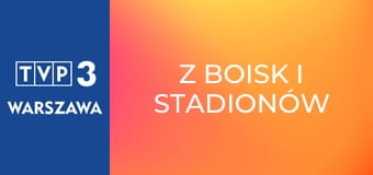 Z boisk i stadionów Warszawy i Mazowsza E191