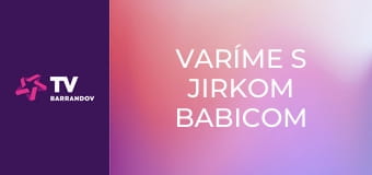 Varíme s Jirkom Babicom