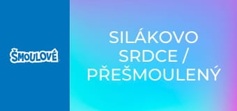 Silákovo srdce / Přešmoulený zloděj