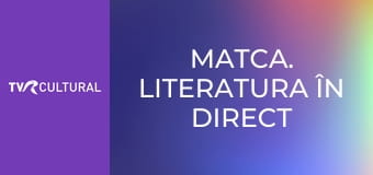 Matca. Literatura în direct