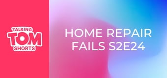 Home Repair Fails S2E24