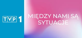 Między nami są sytuacje