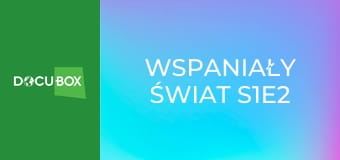 Wspaniały świat S1E2